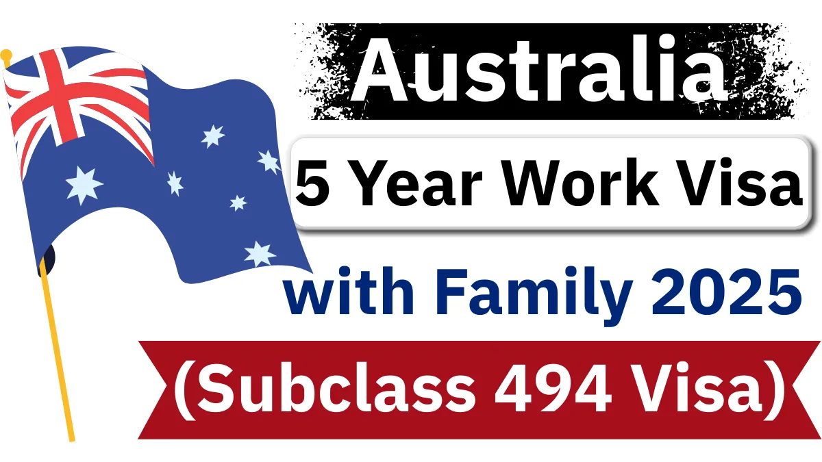 Australia 5 Year Work Visa with Family (Subclass 494 Visa) August 2025