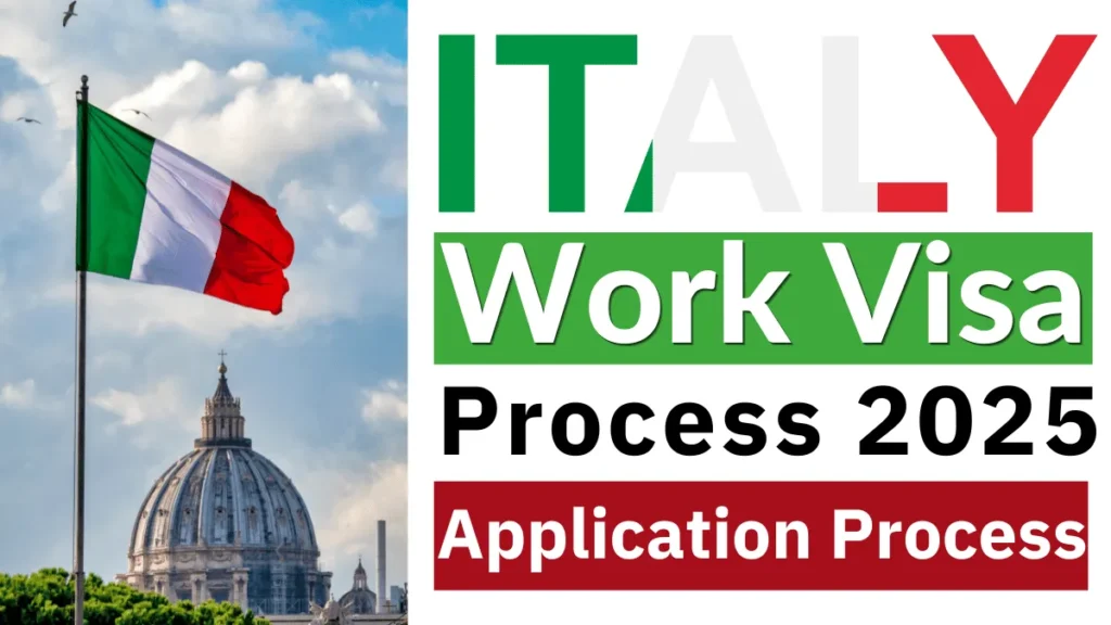Italy Work Visa Process 2025: Requirements and Step-by-Step Application Process