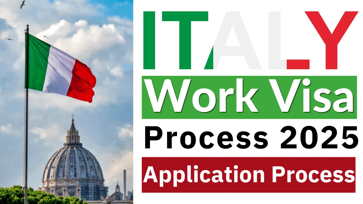 Italy Work Visa Process 2025: Requirements and Step-by-Step Application Process