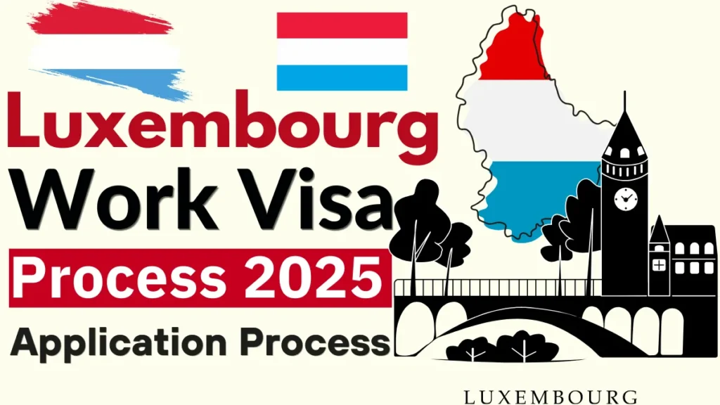 Luxembourg Work Visa Process 2025: Eligibility and Application Process