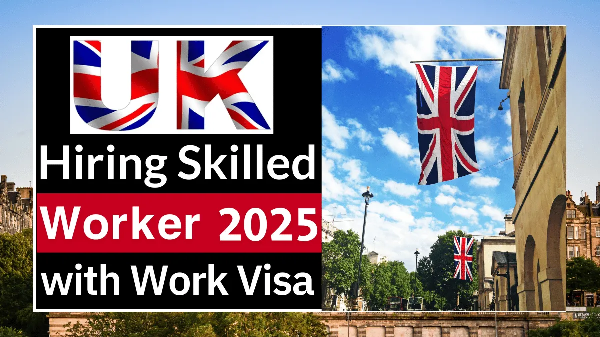 UK Hiring Skilled Worker with Work Visa August 2025: (£12.82 Per Hour)